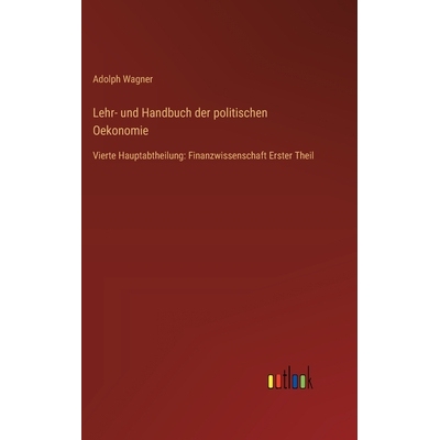 预订 Lehr- und Handbuch der politischen Oekonomie: Vierte Hauptabtheilung: Finanzwissenschaft Erster Theil: 978336853283