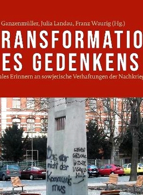 预订 Transformation des Gedenkens: Lokales Erinnern an sowjetische Verhaftungen der Nachkriegszeit 记忆的转变：战后当地