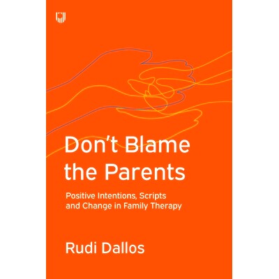 预订 Don’t Blame the Parents: Positive Intentions, Scripts and Change in Family Therapy: 9780335243457
