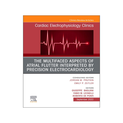 [预订]The Multifaced Aspects of Atrial Flutter Interpreted by Precision Electrocardiology, an Issue of Cardiac Electro