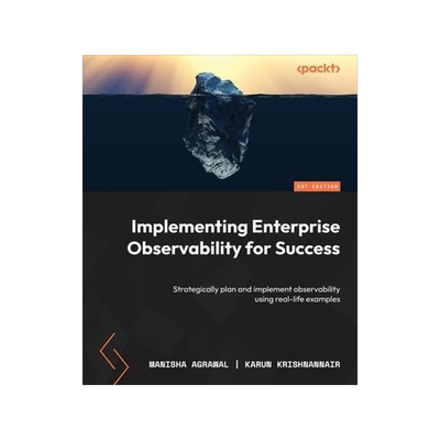 [预订]Implementing Enterprise Observability for Success: Strategically plan and implement observability us 9781804615690
