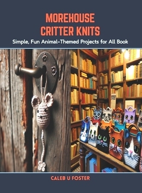 预订 Morehouse Critter Knits: Simple, Fun Animal-Themed Projects for All Book: 9798876024626