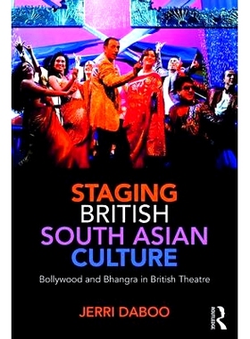 预订 Staging British South Asian Culture: Bollywood and Bhangra in British Theatre 宝莱坞和彭格拉：英国南亚文化: 9781138