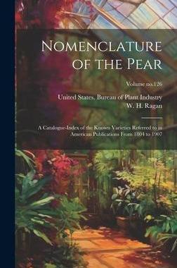 [预订]Nomenclature of the Pear: A Catalogue-index of the Known Varieties Referred to in American Publicati 9781020505195