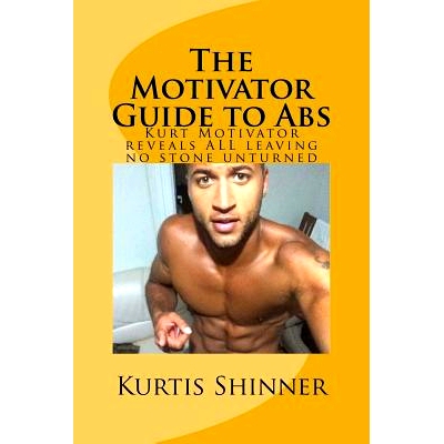 预订 The Motivator Guide to Abs: Kurt Motivator reveals ALL leaving no stone unturned: 9781522955276
