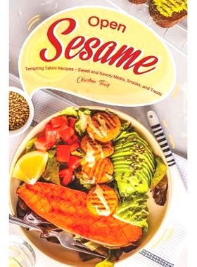 预订 Open Sesame!: Tempting Tahini Recipes - Sweet and Savory Meals, Snacks, and Treats: 9781098822576