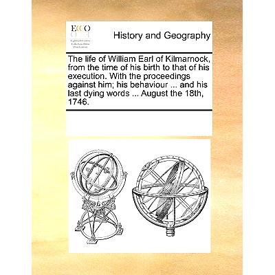 预订 The Life of William Earl of Kilmarnock, from the Time of His Birth to That of His Execution. with the Proceedings A