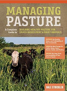 【预售】Managing Pasture: A Complete Guide to Building Healthy Pasture for Grass-Based Meat & Dairy Animals