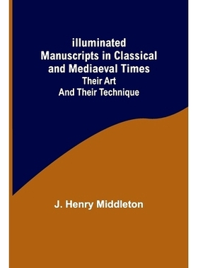 预订 Illuminated Manuscripts in Classical and Mediaeval Times; Their Art and their Technique: 9789356310469