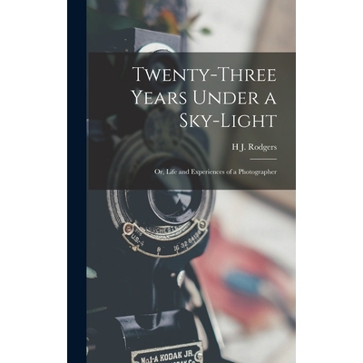预订 Twenty-Three Years Under a Sky-Light: Or, Life and Experiences of a Photographer 9781018011837