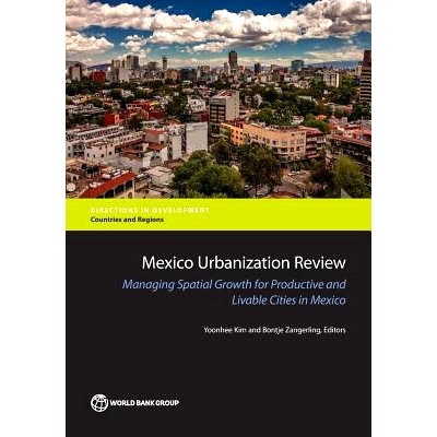 预订 Mexico Urbanization Review: Managing Urban Growth for Productive and Livable Cities in Mexico 墨西哥城市化综述：墨