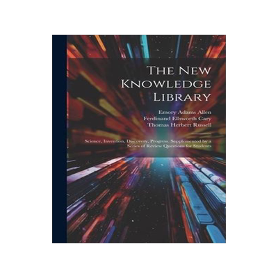 [预订]The New Knowledge Library: Science, Invention, Discovery, Progress. Supplemented by a Series of Revi 9781021157546