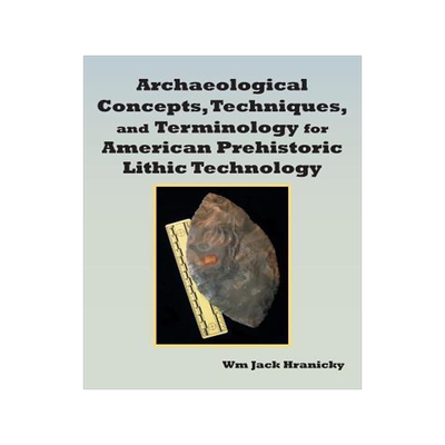 [预订]Archaeological Concepts, Techniques, and Terminology for American Prehistoric Lithic Technology 9781481751735