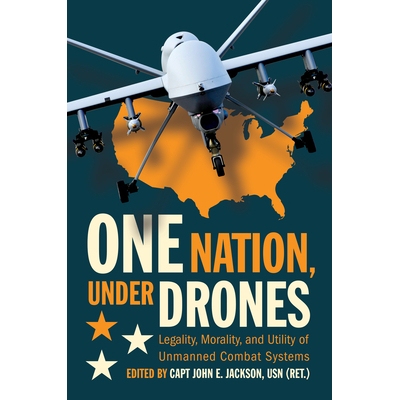 预订 One Nation Under Drones: Legality, Morality, and Utility of Unmanned Combat Systems 无人机下的一个国家：无人作战系