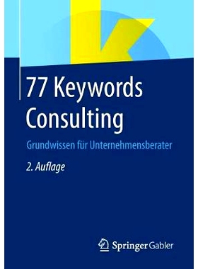预订 77 Keywords Consulting: Grundwissen für Unternehmensberater: 9783658236533