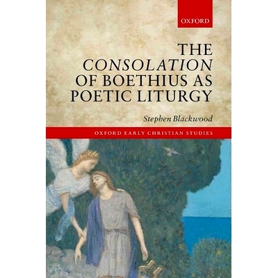 预订 The Consolation of Boethius as Poetic Liturgy 波伊提乌诗意礼拜仪式的安慰: 9780198718314