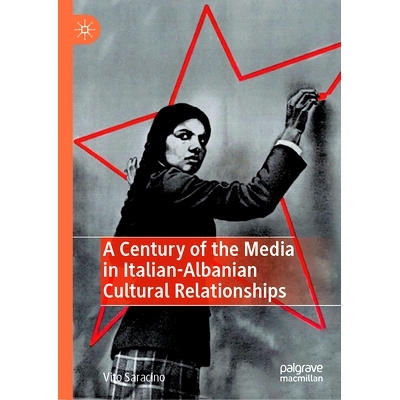 预订 A Century of the Media in Italian-Albanian Cultural Relationships 意大利-阿尔巴尼亚文化关系中的媒体世纪: 9783031755