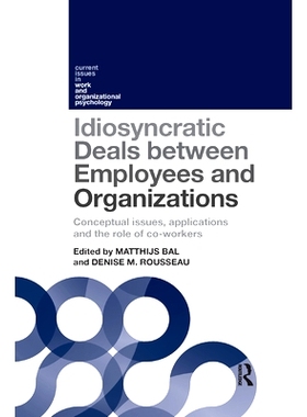 预订 Idiosyncratic Deals Between Employees and Organizations: Conceptual Issues, Applications and the Role of Co-Workers