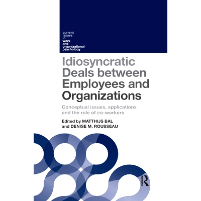 预订 Idiosyncratic Deals Between Employees and Organizations: Conceptual Issues, Applications and the Role of Co-Workers