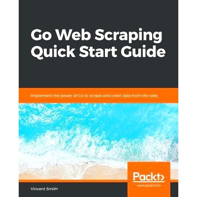 预订 Go Web Scraping Quick Start Guide 去网页抓取快速开始指南: 9781789615708