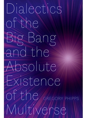 预订 Dialectics of the Big Bang and the Absolute Existence of the Multiverse: 9781772127355