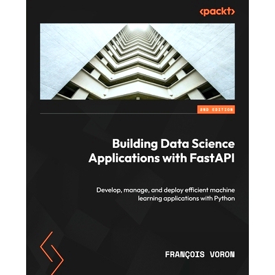 预订 Building Data Science Applications with FastAPI 使用FastAPI构建数据科学应用程序: 9781837632749