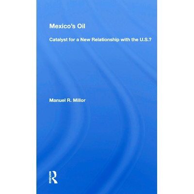 预订 Mexico’s Oil: Catalyst For A New Relationship With The U.s.? 墨西哥的石油：与美国建立新关系的催化剂？: 97803671700