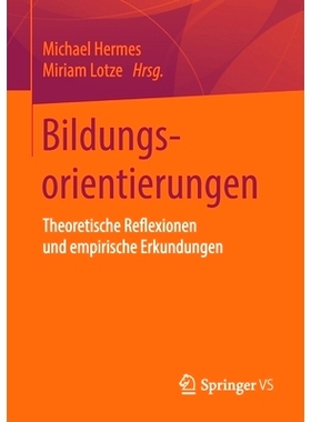 预订 Bildungsorientierungen: Theoretische Reflexionen Und Empirische Erkundungen: 9783658281861