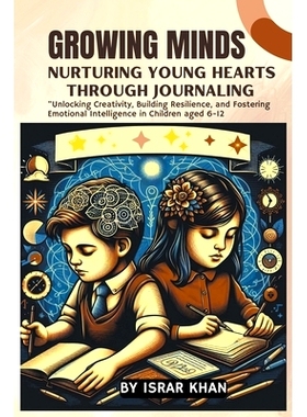 预订 Growing Minds: Nurturing Young Hearts through Journaling, Unlocking Creativity, Building Resilience, and Fostering