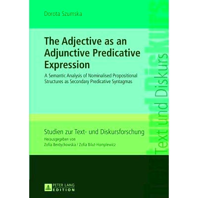 预订 The Adjective as an Adjunctive Predicative Expression: A Semantic Analysis of Nominalised Propositional Structures