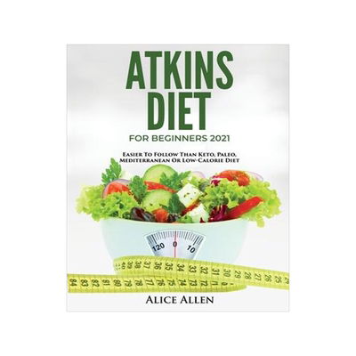 [预订]Atkins Diet for Beginners 2021: Easier to Follow Than Keto, Paleo, Mediterranean or Low-Calorie Diet 9781803342443