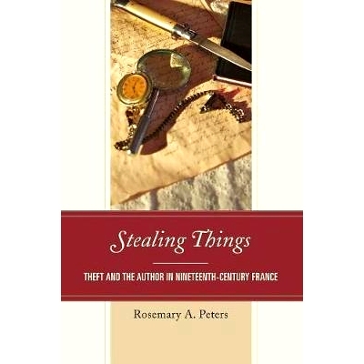 预订 Stealing Things: Theft and the Author in Nineteenth-Century France 偷东西：19世纪法国的盗贼与作者: 9781498516457
