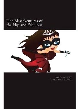 预订 The Misadventures of the Hip and Fabulous: Your Guide to Offbeat Escapades, Girls Nights Out, and Long Lasting Frie