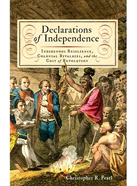 预订 Declarations of Independence: Indigenous Resilience, Colonial Rivalries, and the Cost of Revolution 独立宣言：本土