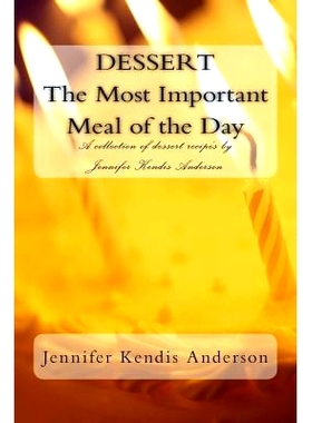 预订 DESSERT The Most Important Meal of the Day: A collection of dessert recipe’s by Jennifer Kendis Anderson: 97814793