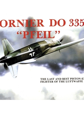 Dornier Do 335 Pfeil: The Last and Best Piston-Engine Fighter of the Luftwaffe 《道尼尔Do 335箭式：德国空军*与*的活塞引