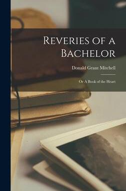 [预订]Reveries of a Bachelor; or A Book of the Heart 9781017295993