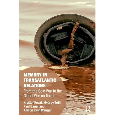 预订 Memory in Transatlantic Relations: From the Cold War to the Global War on Terror 跨大西洋关系中的记忆：从冷战到全球