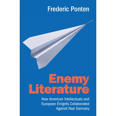 预订 Enemy Literature: How American Intellectuals and European Émigrés Collaborated Against Nazi Germany 敌对文学：美