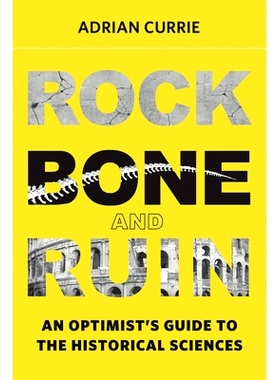 预订 Rock, Bone, and Ruin: An Optimist’s Guide to the Historical Sciences 岩石、骨头和废墟：历史科学乐观主义者指南: 978