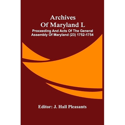 预订 Archives Of Maryland L; Proceeding And Acts Of The General Assembly Of Maryland (23) 1752-1754: 9789354486197