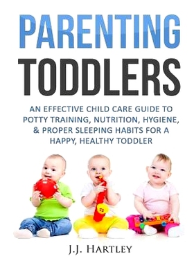 预订 Parenting: Parenting Toddlers: An Effective Child Care Guide To Potty Training, Nutrition, Hygiene, & Proper Sleepi