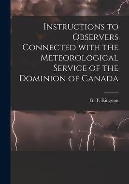 [预订]Instructions to Observers Connected With the Meteorological Service of the Dominion of Canada [micro 9781014286062
