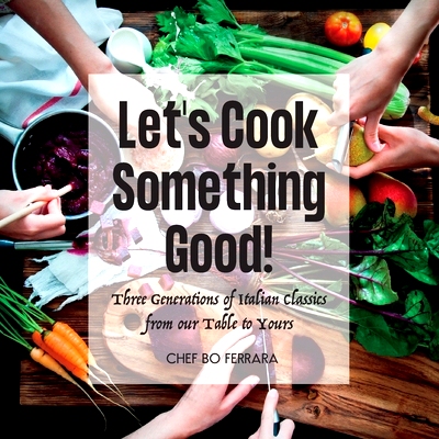 预订 Let’s Cook Something Good!: Three Generations of Italian Classics from our Table to Yours: 9798987092101