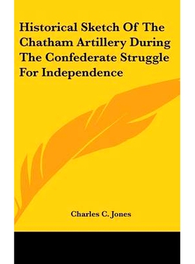 预订 Historical Sketch Of The Chatham Artillery During The Confederate Struggle For Independence: 9780548164730