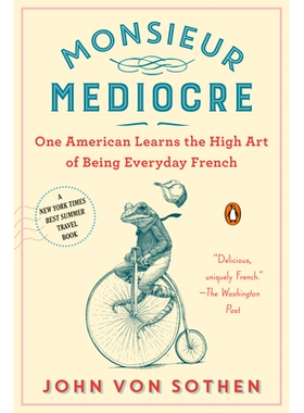 预订 Monsieur Mediocre: One American Learns the High Art of Being Everyday French: 9780735224858