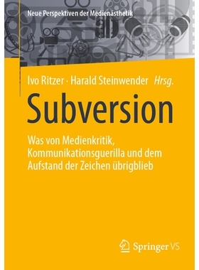 预订 Subversion: Was von Medienkritik, Kommunikationsguerilla und dem Aufstand der Zeichen übrigblieb: 9783658453725