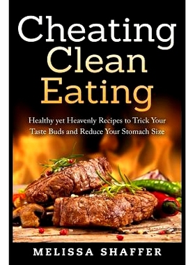 预订 Cheating Clean Eating: Healthy yet Heavenly Recipes to Trick Your Taste Buds and Reduce Your Stomach Size: 97815116