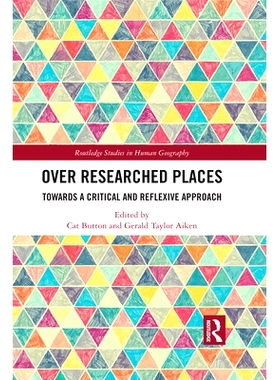预订 Over Researched Places: Towards a Critical and Reflexive Approach 过度研究的地方：走向批判与反思的方法: 97803675677