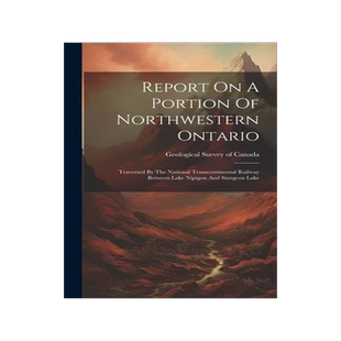 [预订]Report On A Portion Of Northwestern Ontario: Traversed By The National Transcontinental Railway Betw 9781020606489